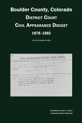 Boulder County, Colorado District Court Civil Appearance Docket, 1878-1882: An Annotated Index