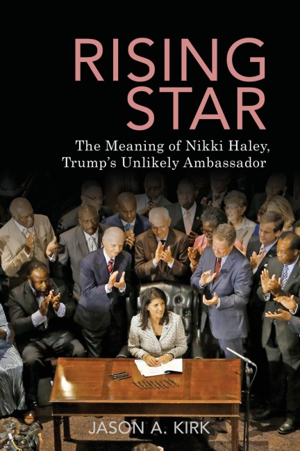Rising Star: The Meaning of Nikki Haley, Trumps Unlikely Ambassador