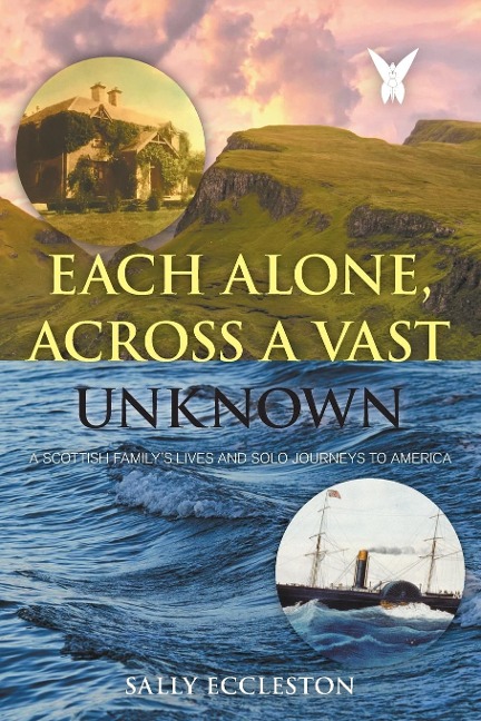 Each Alone, Across a Vast Unknown: A Scottish Familys Lives and Solo Journeys to America