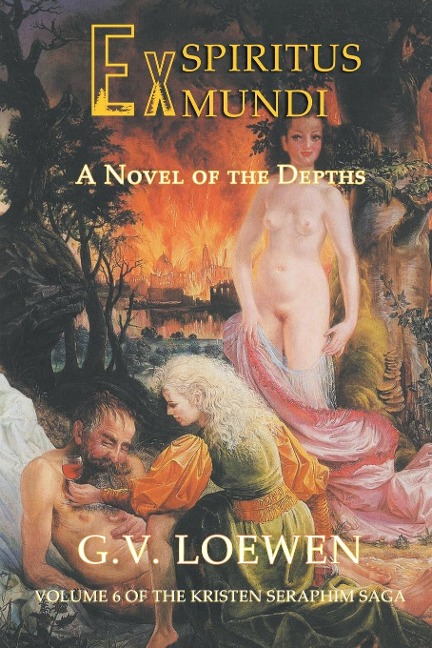 Ex Spiritus Mundi: A Novel of the Depths: Volume 6 of the Kristen-Seraphim Saga