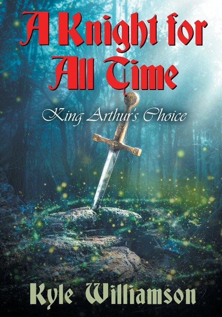 A Knight for All Time: King Arthurs Choice