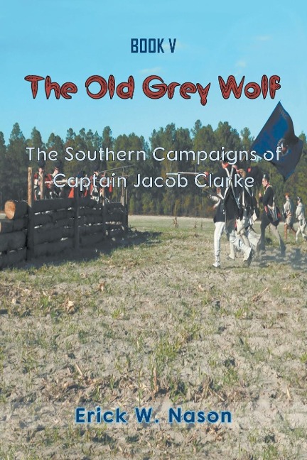 The Old Grey Wolf: The Southern Campaigns of  Captain Jacob Clarke