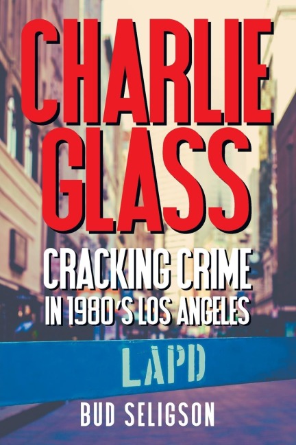 Charlie Glass: Cracking Crime in 1980s Los Angeles