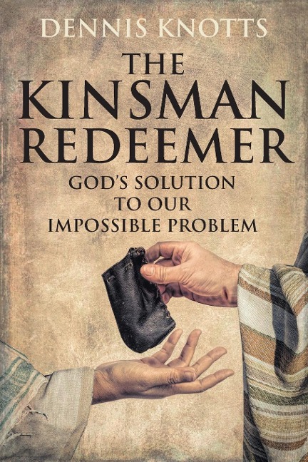 The Kinsman Redeemer: Gods Solution to Our Impossible Problem