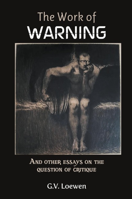 The Work of Warning: And other essays on the question of critique