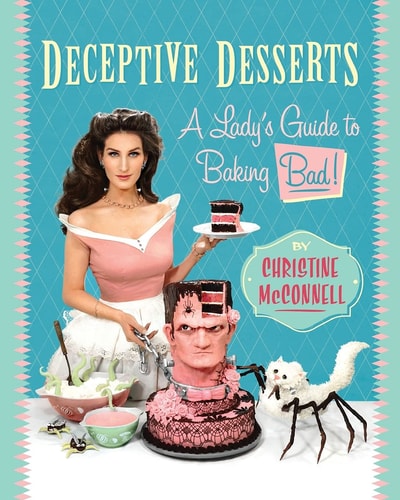 Deceptive Desserts A Lady's Guide to Baking Bad!
