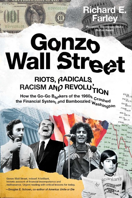 Gonzo Wall Street: Riots, Radicals, Racism and Revolution: How the Go-Go Bankers of the 1960s Crashed the Financial System and Bamboozled Washington