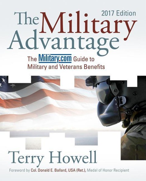The Military Advantage, 2017 Edition: The Military.com Guide to Military and Veterans Benefits