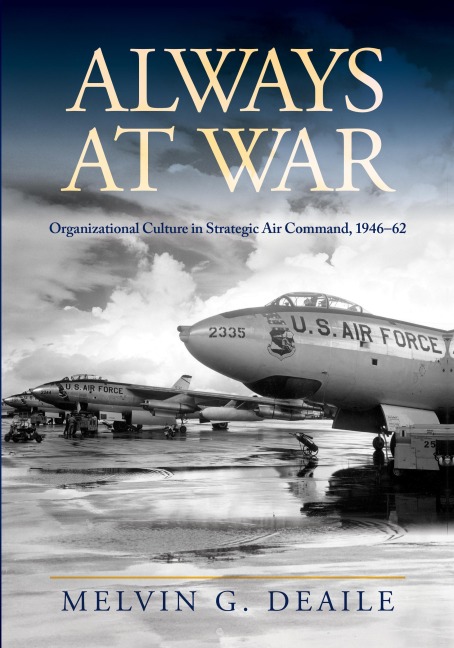 Always at War: Organizational Culture in Strategic Air Command, 1946-62