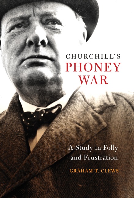 Churchill's Phoney War: A Study in Folly and Frustration