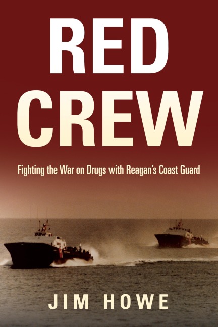 Red Crew: Fighting the War on Drugs with Reagans Coast Guard