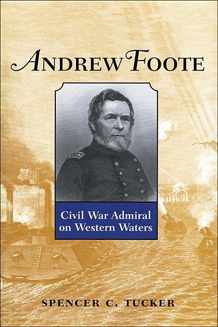 Andrew Foote: Civil War Admiral on Western Waters