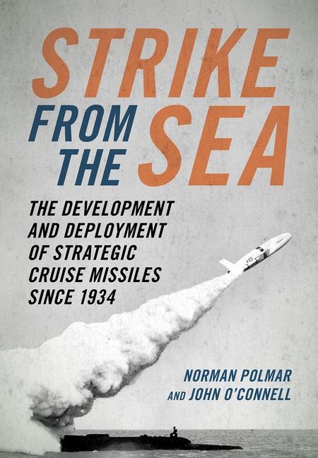 Strike from the Sea: The Development and Deployment of Strategic Cruise Missiles Since 1934
