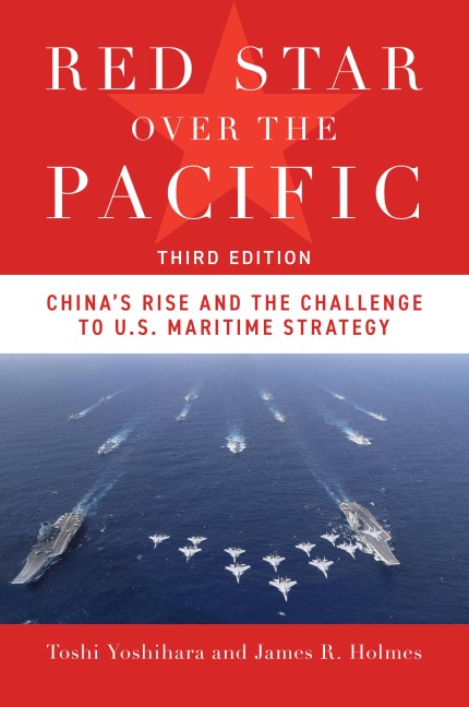 Red Star Over the Pacific, Third Edition: Chinas Rise and the Challenge to U.S. Maritime Strategy