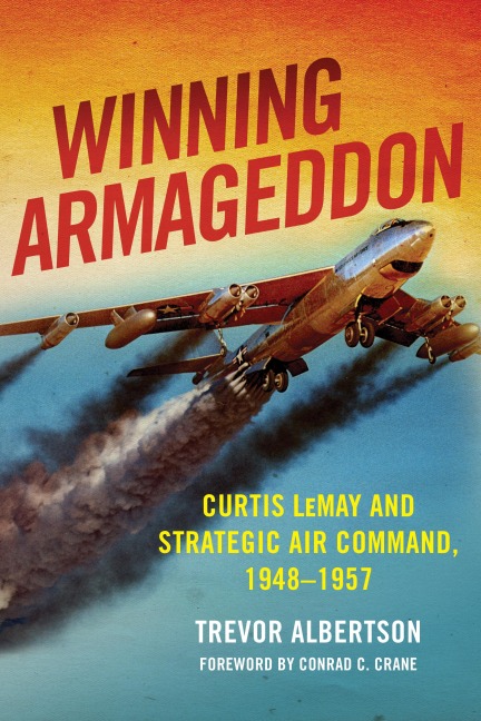 Winning Armageddon: Curtis Lemay and Strategic Air Command, 1948-1957