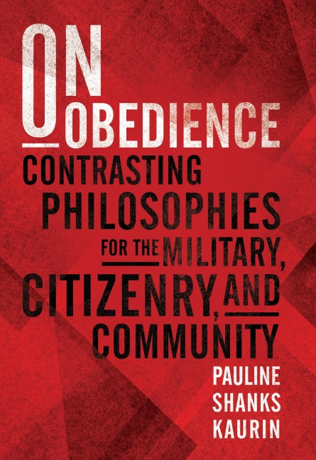 On Obedience: Contrasting Philosophies for the Military, Citizenry, and Community