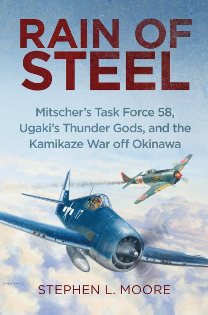 Rain of Steel: Mitscher's Task Force 58, Ugaki's Thunder Gods, and the Kamikaze War Off Okinawa