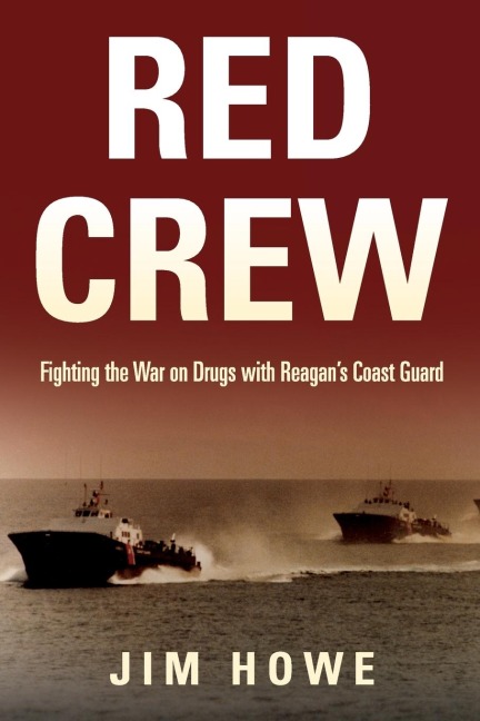 Red Crew: Fighting the War on Drugs with Reagan's Coast Guard