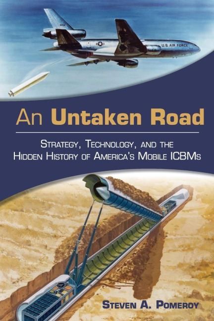 An Untaken Road: Strategy, Technology, and the Hidden History of Americas Mobile ICBMs