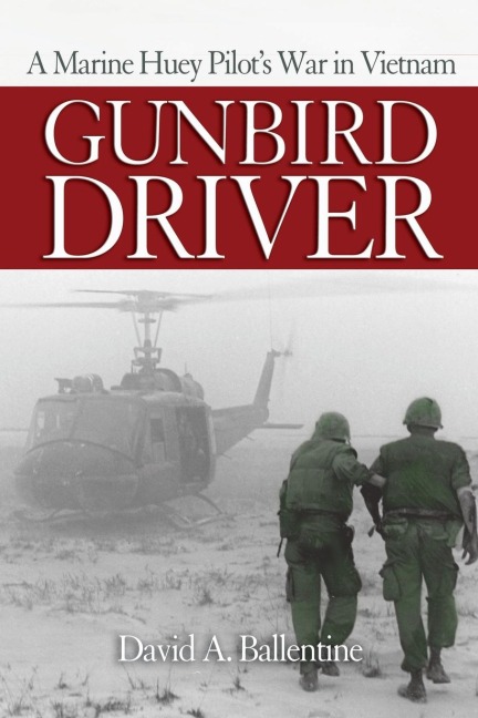 Gunbird Driver: A Marine Huey Pilots War in Vietnam