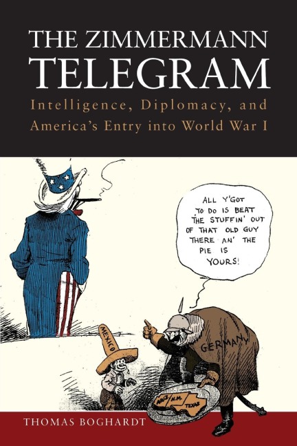 The Zimmermann Telegram: Intelligence, Diplomacy, and Americas Entry into World War I