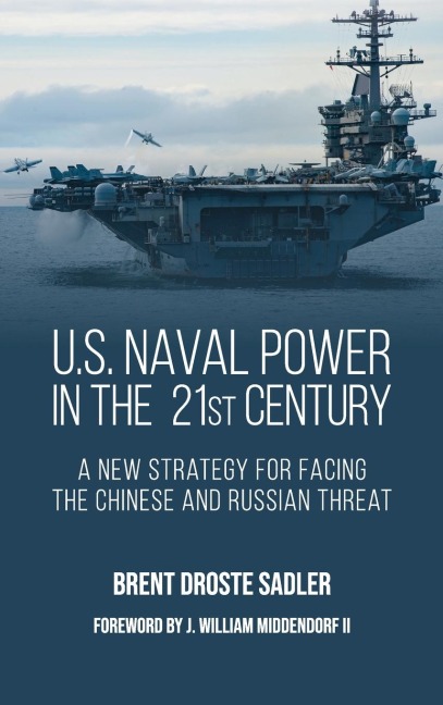 U.S. Naval Power in the 21st Century: A New Strategy for Facing the Chinese and Russian Threat