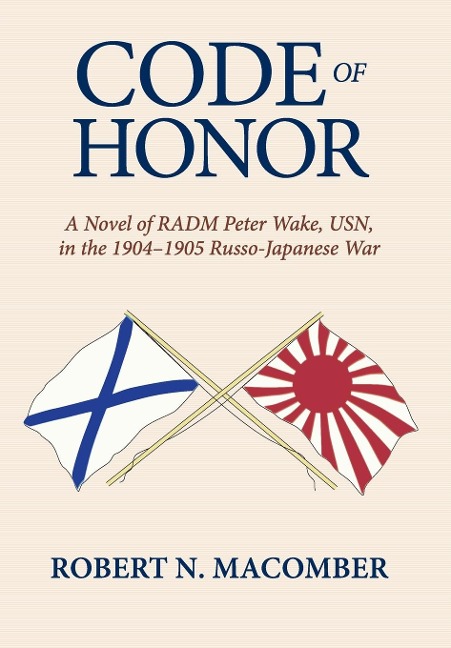 Code of Honor: A Novel of Radm Peter Wake, Usn, in the 1904-1905 Russo-Japanese War
