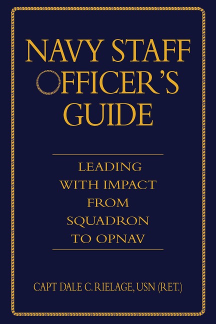 Navy Staff Officers Guide: Leading with Impact from Squadron to Opnav