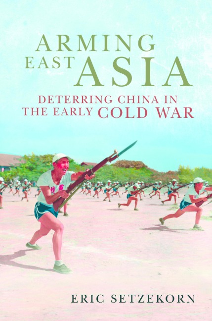 Arming East Asia: Deterring China in the Early Cold War