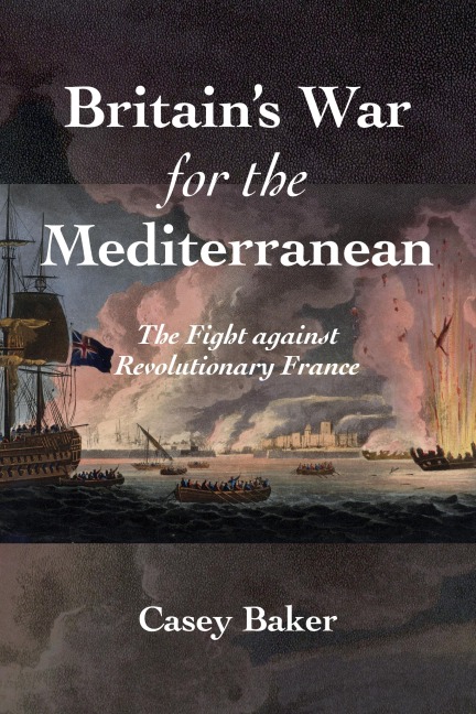 Britains War for the Mediterranean: The Fight Against Revolutionary France