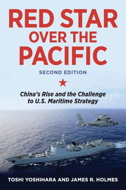 Red Star Over the Pacific, Second Edition: Chinas Rise and the Challenge to U.S. Maritime Strategy