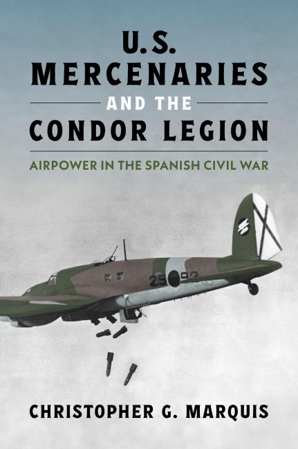 U.S. Mercenaries and the Condor Legion: Airpower in the Spanish Civil War