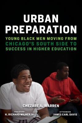 Urban Preparation: Young Black Men Moving from Chicagos South Side to Success in Higher Education
