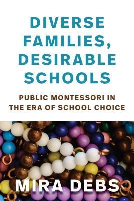 Diverse Families, Desirable Schools: Public Montessori in the Era of School Choice