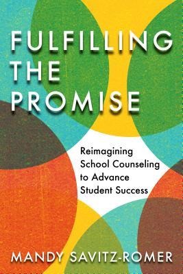 Fulfilling the Promise: Reimagining School Counseling to Advance Student Success