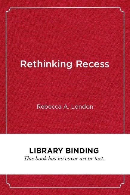 Rethinking Recess: Creating Safe and Inclusive Playtime for All Children in School