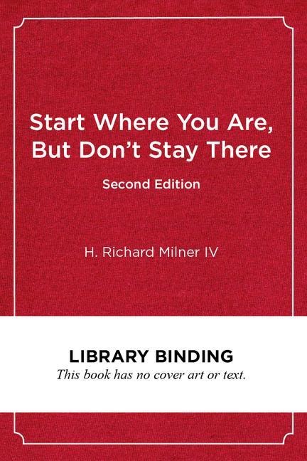 Start Where You Are, but Dont Stay There: Understanding Diversity, Opportunity Gaps, and Teaching in Todays Classrooms