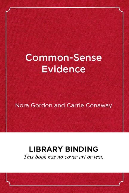 Common-Sense Evidence: The Education Leader's Guide to Using Data and Research