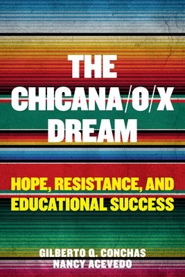 The Chicana/O/X Dream: Hope, Resistance and Educational Success