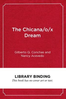 The Chicana/O/X Dream: Hope, Resistance and Educational Success