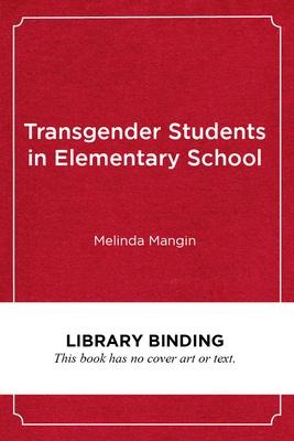 Transgender Students in Elementary School: Creating an Affirming and Inclusive School Culture