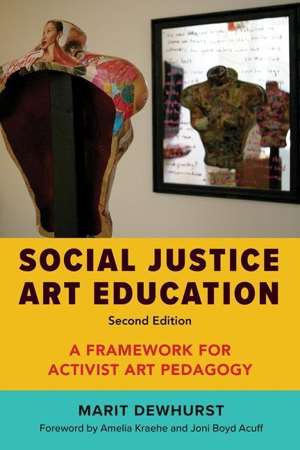 Social Justice Art Education: A Framework for Activist Art Pedagogy