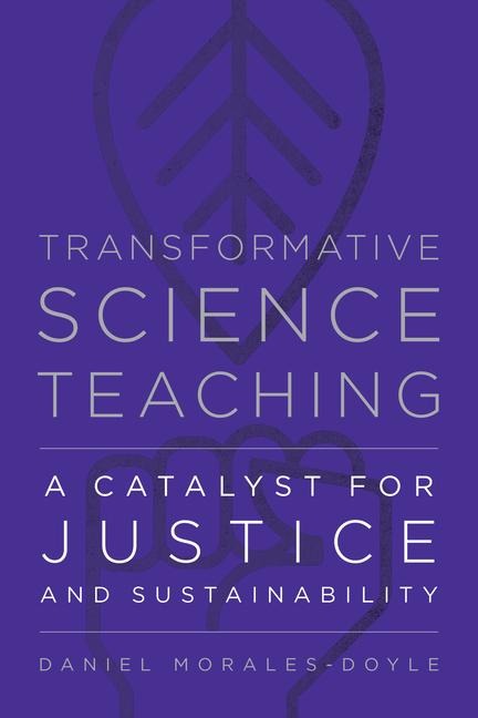 Transformative Science Teaching: A Catalyst for Justice and Sustainability