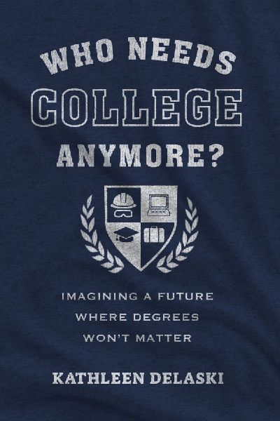 Who Needs College Anymore?: Imagining a Future Where Degrees Wont Matter