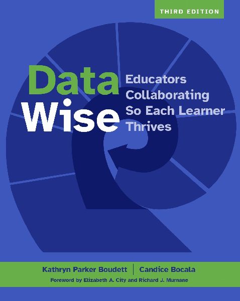 Data Wise, Third Edition: Educators Collaborating So Each Learner Thrives