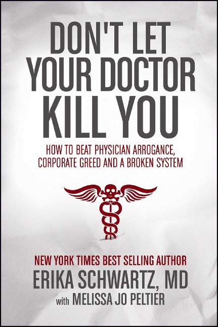 Dont Let Your Doctor Kill You: How to Beat Physician Arrogance, Corporate Greed and a Broken System
