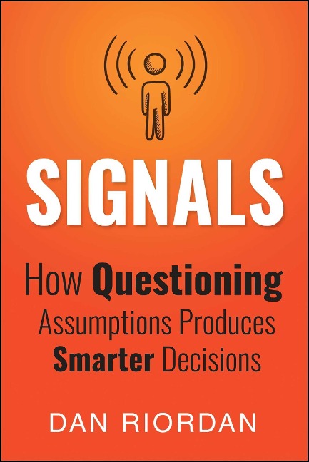 Signals: How Questioning Assumptions Produces Smarter Decisions