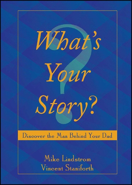 Whats Your Story?: Discover the Man Behind Your Dad