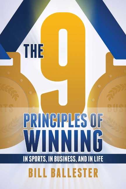 The Nine Principles of Winning: In Sports, in Business, and in Life