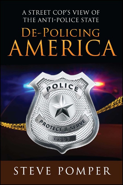 De-Policing America: A Street Cops View of the Anti-Police State